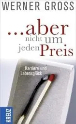 Produktbild: ... aber nicht um jeden Preis: Karriere und Lebensglück